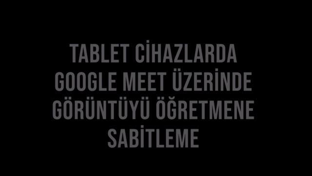 Meet görüşmelerinde öğretmeni ve ekranı nasıl sabitlerim?